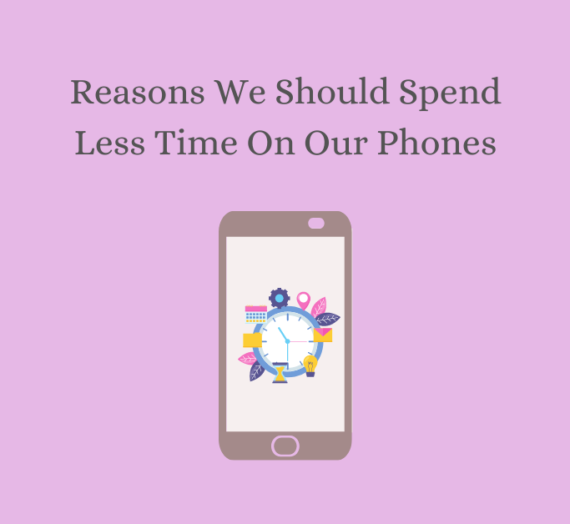 Reasons We Should Spend Less Time On Our Phones