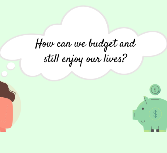 How can we budget and still enjoy our lives?